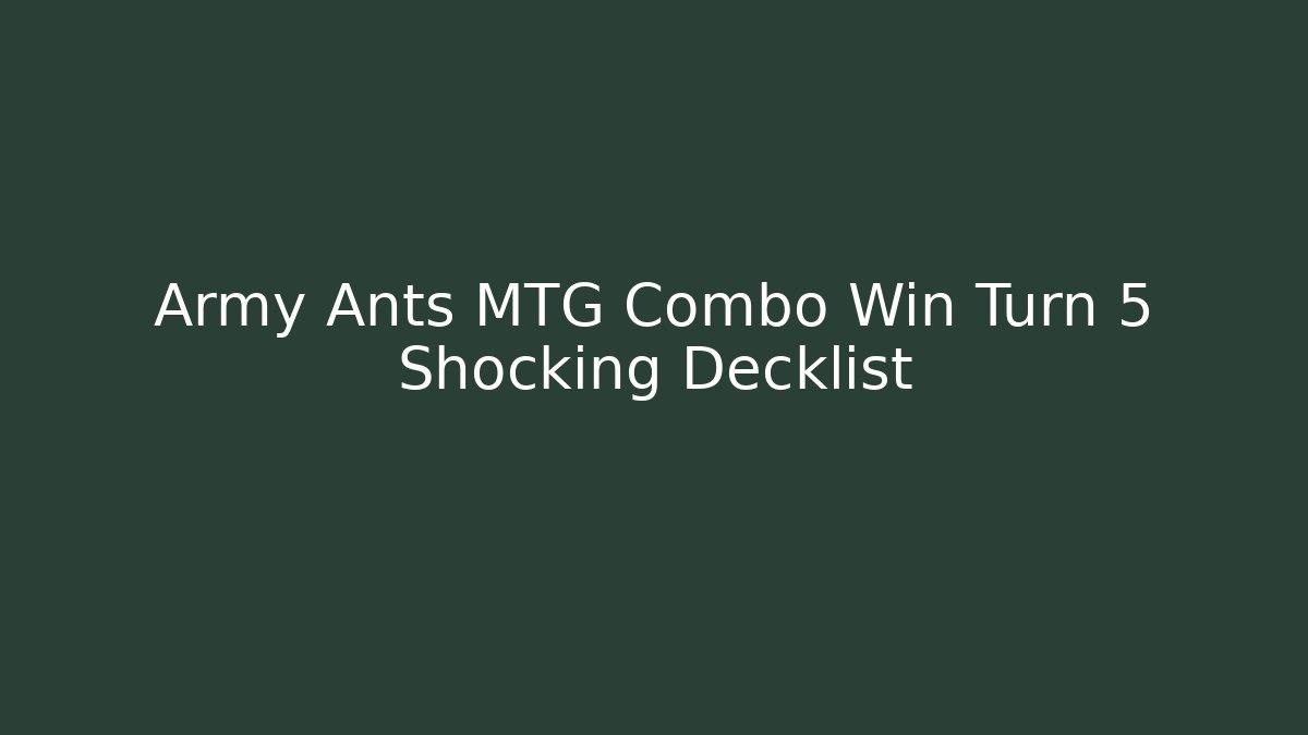Army Ants MTG Combo Win Turn 5 Shocking Decklist - Vintage E-Juice