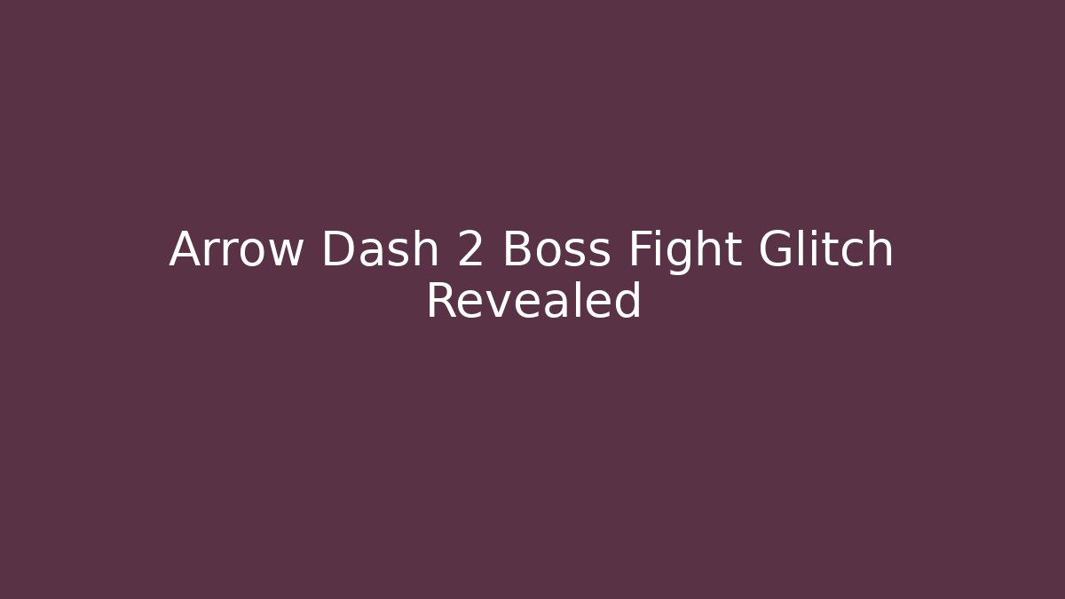 Arrow Dash 2 Boss Fight Glitch Revealed