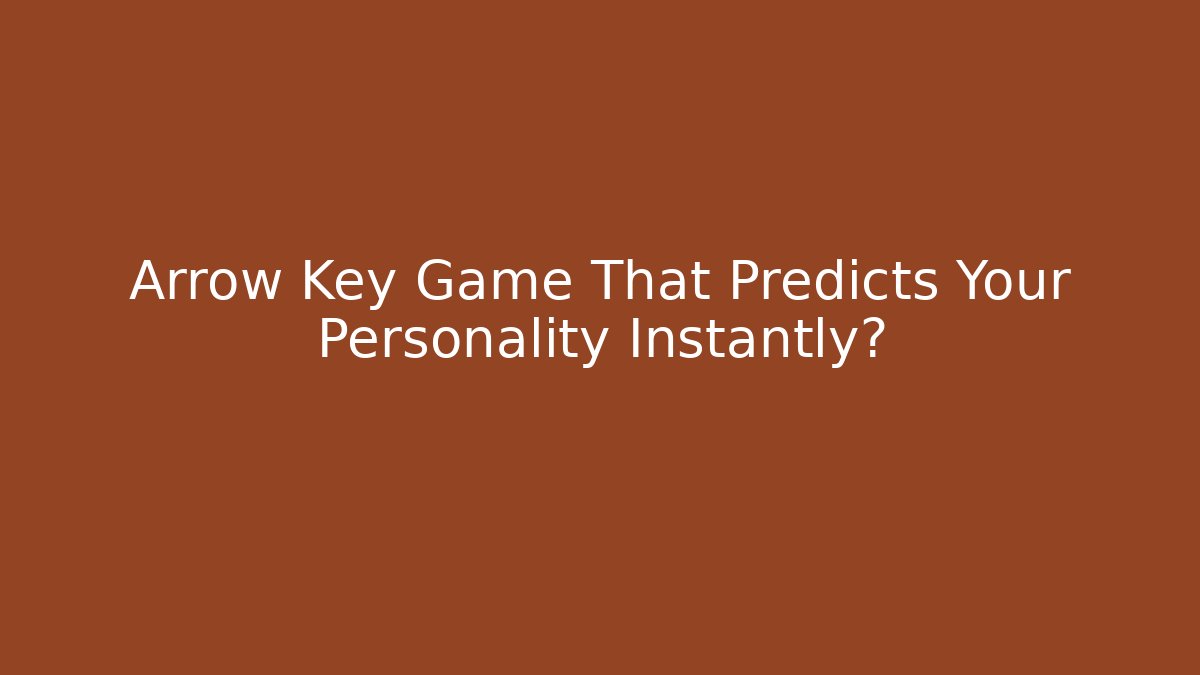 Arrow Key Game That Predicts Your Personality Instantly?