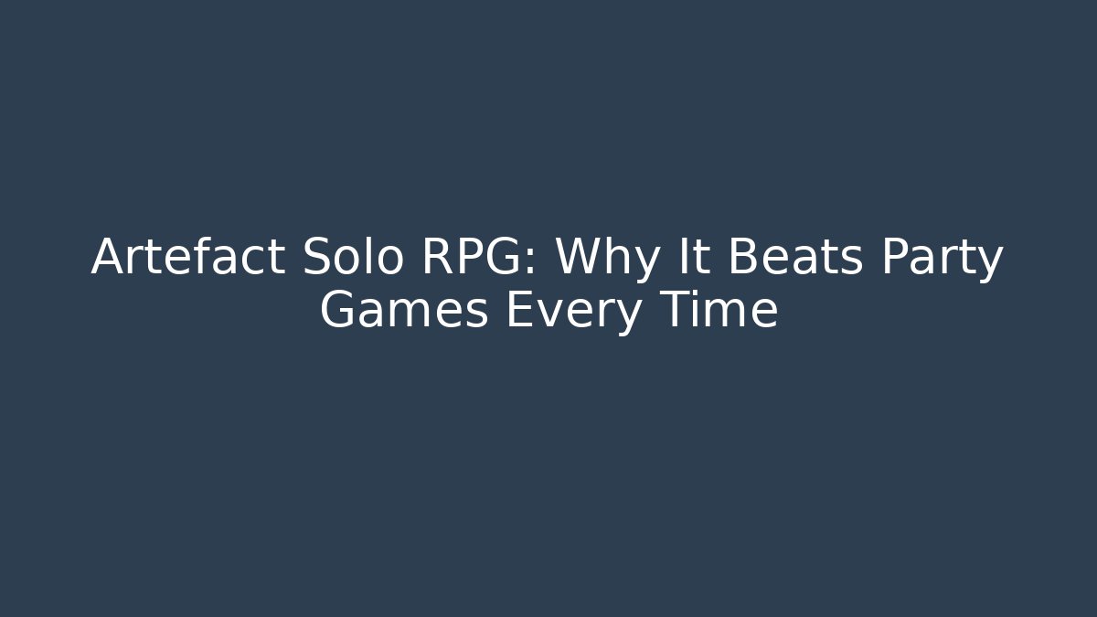 Artefact Solo RPG: Why It Beats Party Games Every Time