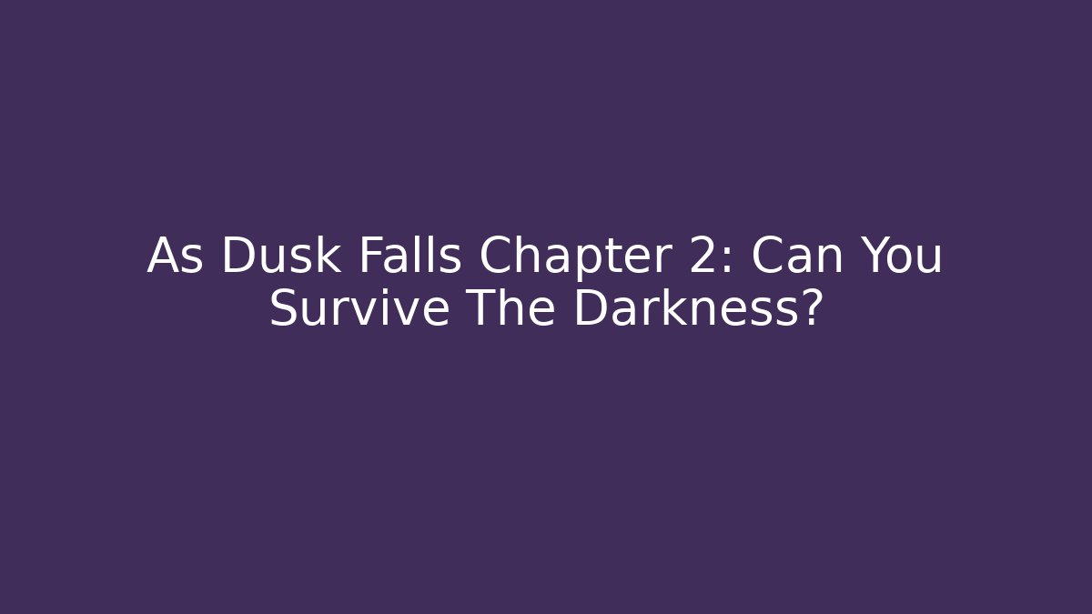 As Dusk Falls Chapter 2: Can You Survive The Darkness? - Vintage E-Juice