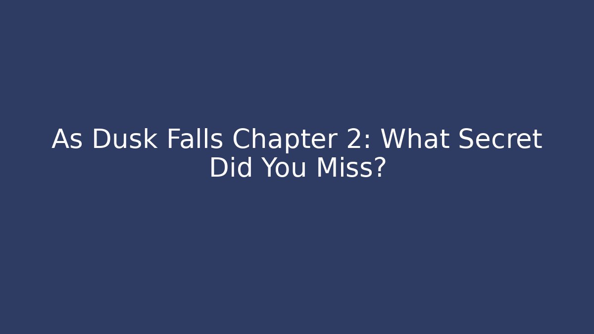 As Dusk Falls Chapter 2: What Secret Did You Miss?