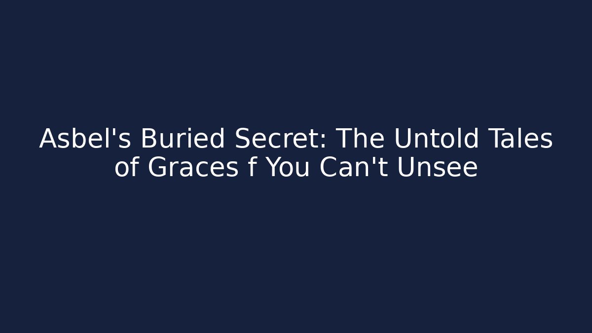 Asbel's Buried Secret: The Untold Tales of Graces f You Can't Unsee