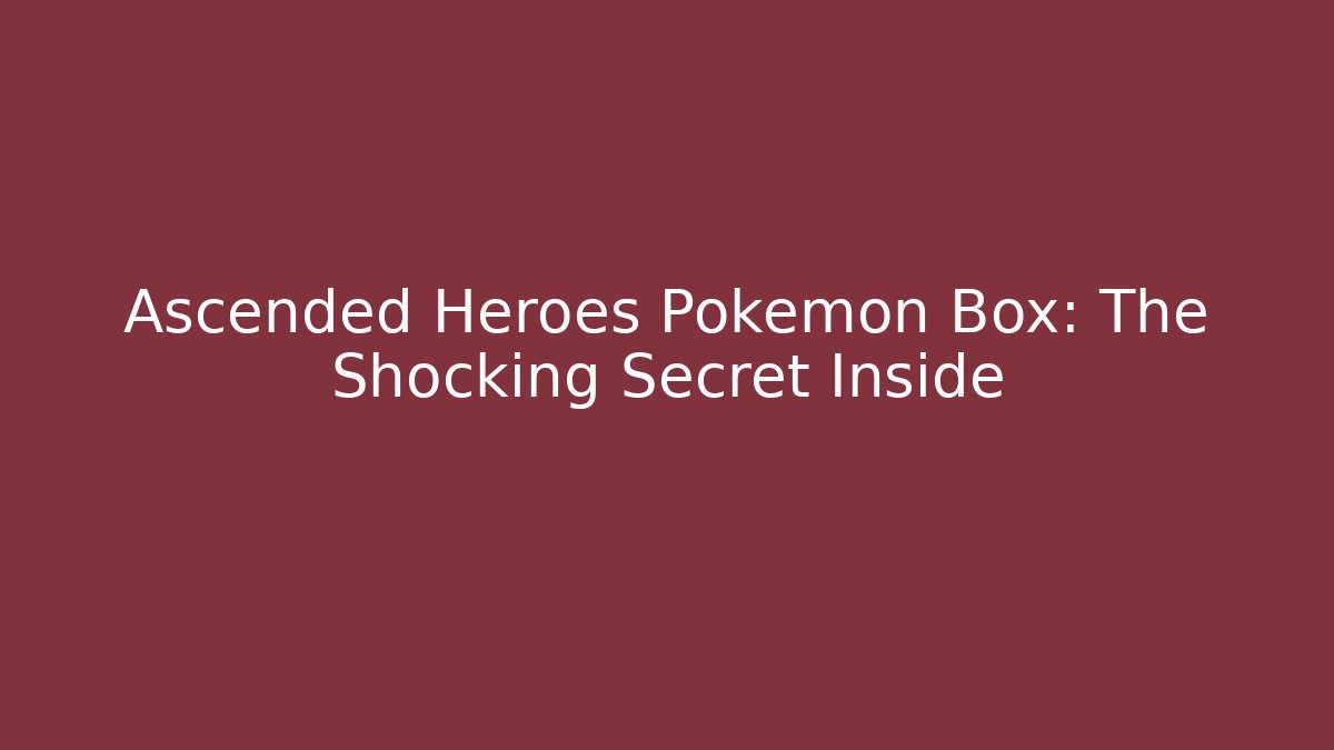 Ascended Heroes Pokemon Box: The Shocking Secret Inside - Vintage E-Juice