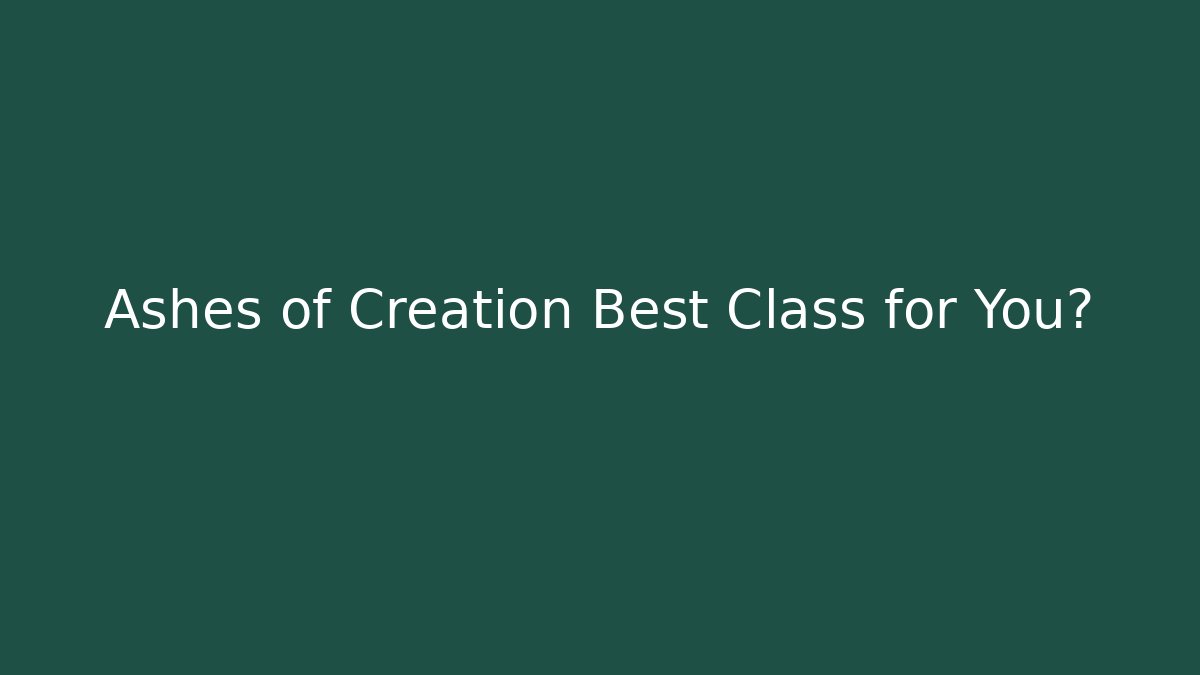 Ashes of Creation Best Class for You?
