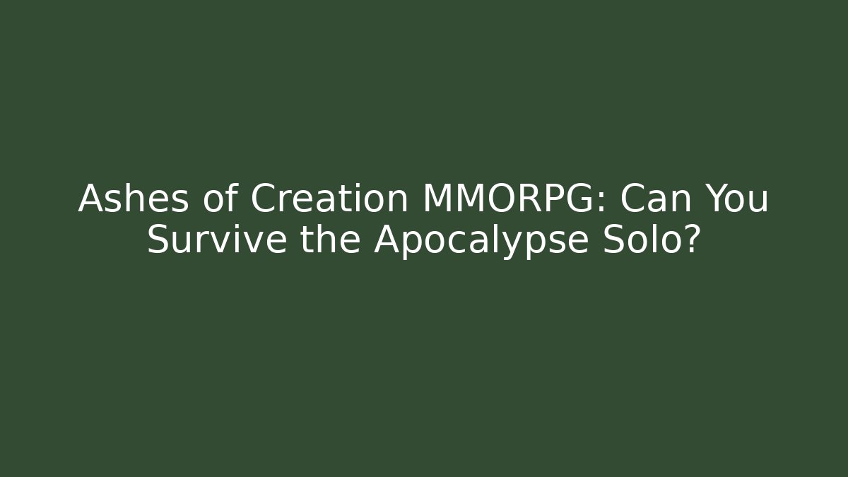 Ashes of Creation MMORPG: Can You Survive the Apocalypse Solo?