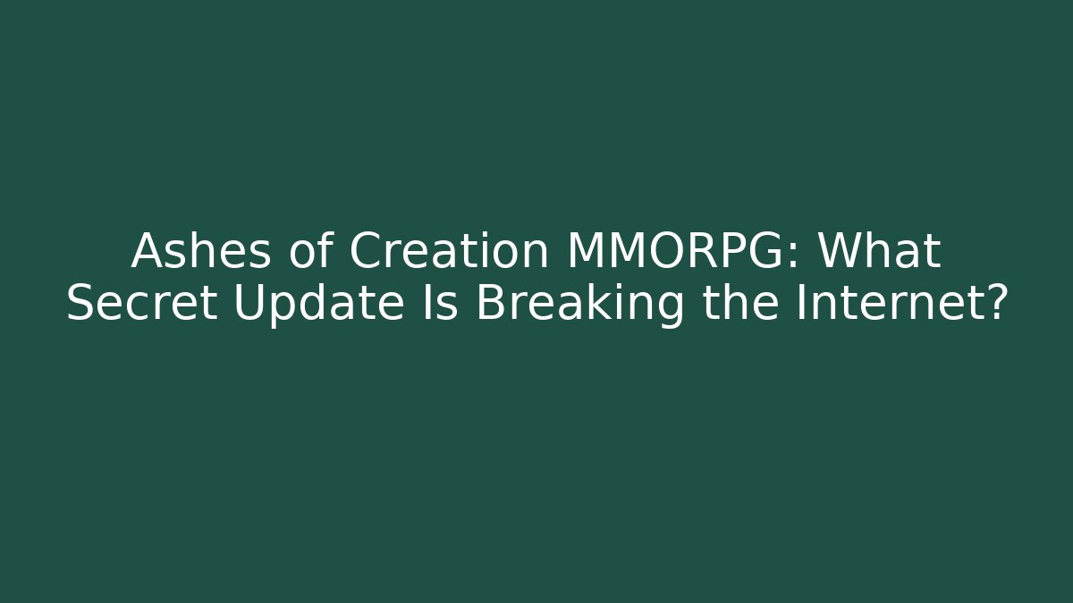 Ashes of Creation MMORPG: What Secret Update Is Breaking the Internet?