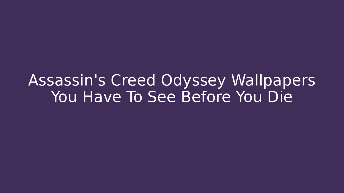 Assassin's Creed Odyssey Wallpapers You Have To See Before You Die