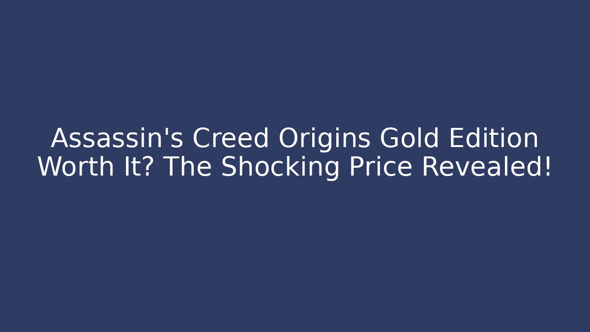 Assassin's Creed Origins Gold Edition Worth It? The Shocking Price Revealed!
