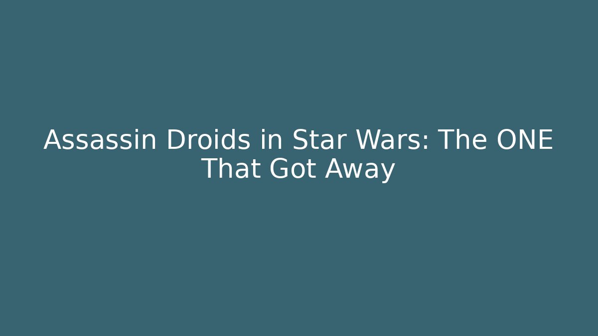 Assassin Droids in Star Wars: The ONE That Got Away - Vintage E-Juice