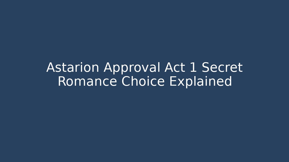 Astarion Approval Act 1 Secret Romance Choice Explained - Vintage E-Juice