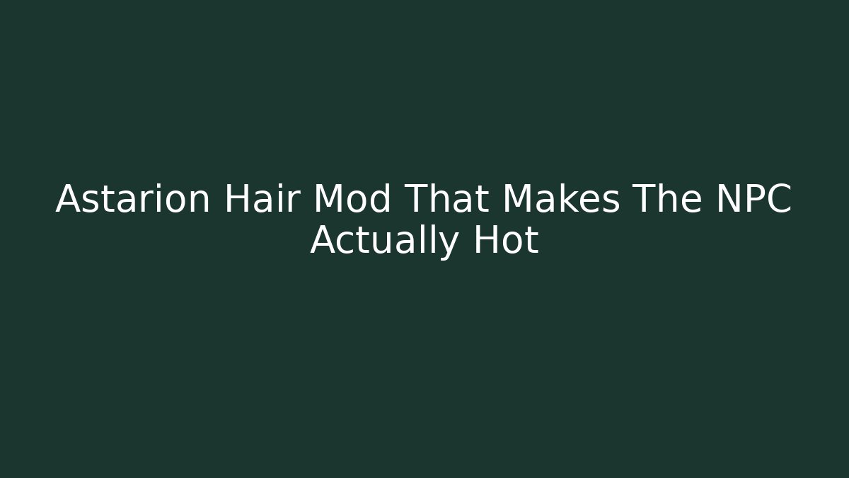 Astarion Hair Mod That Makes The NPC Actually Hot