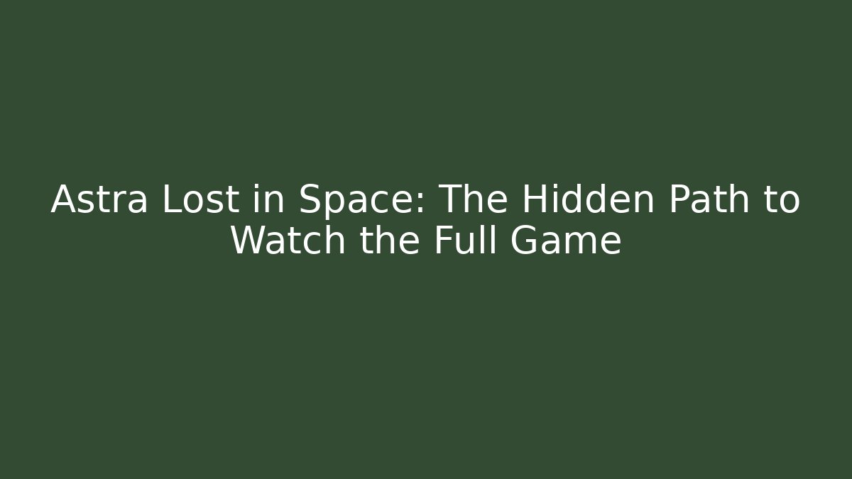 Astra Lost in Space: The Hidden Path to Watch the Full Game