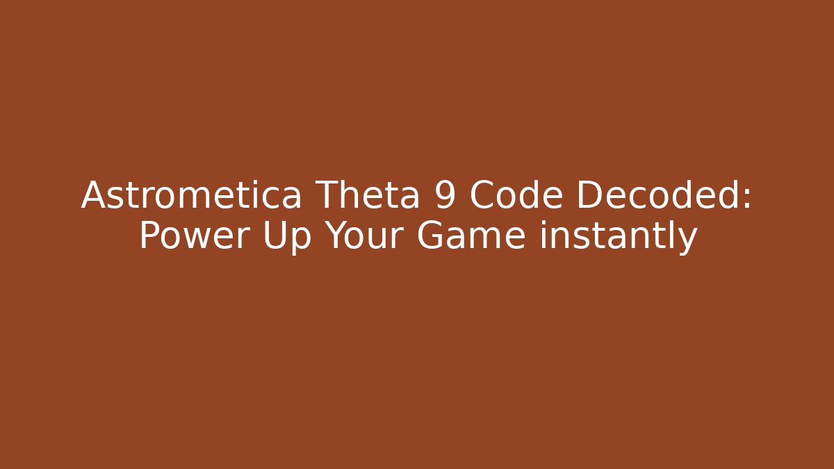 Astrometica Theta 9 Code Decoded: Power Up Your Game instantly - Vintage E-Juice