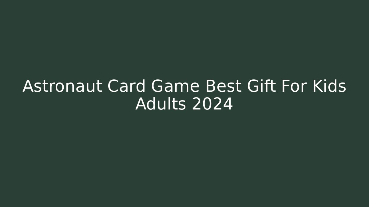Astronaut Card Game Best Gift For Kids Adults 2024
