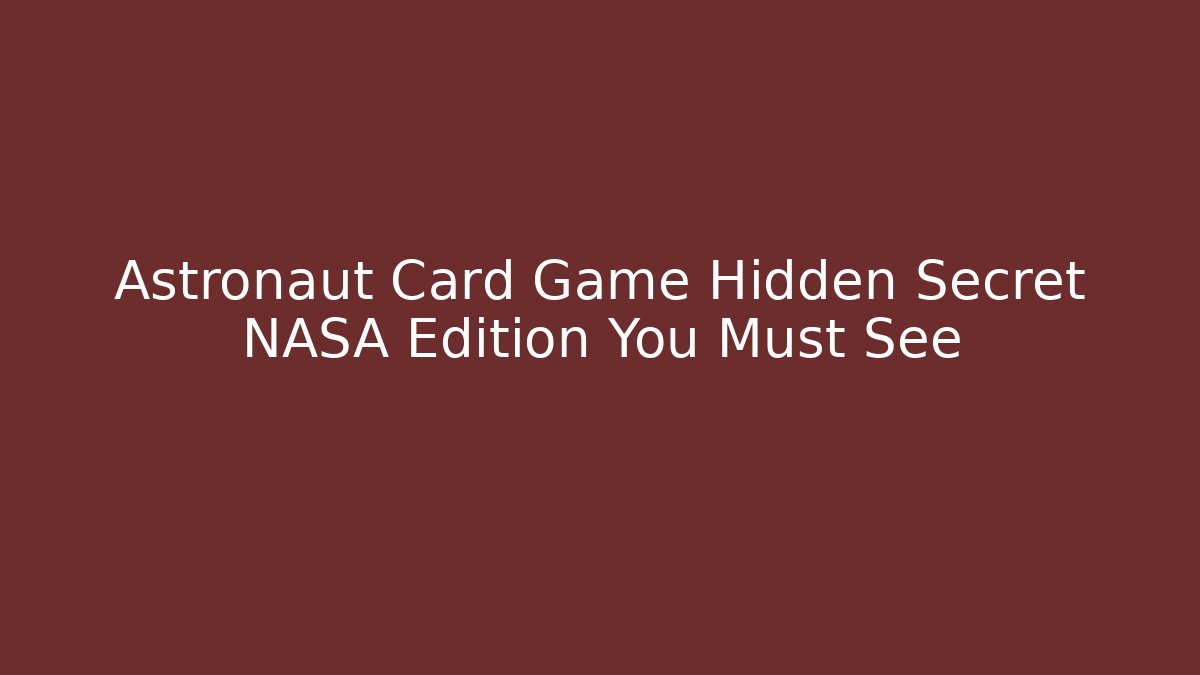 Astronaut Card Game Hidden Secret NASA Edition You Must See