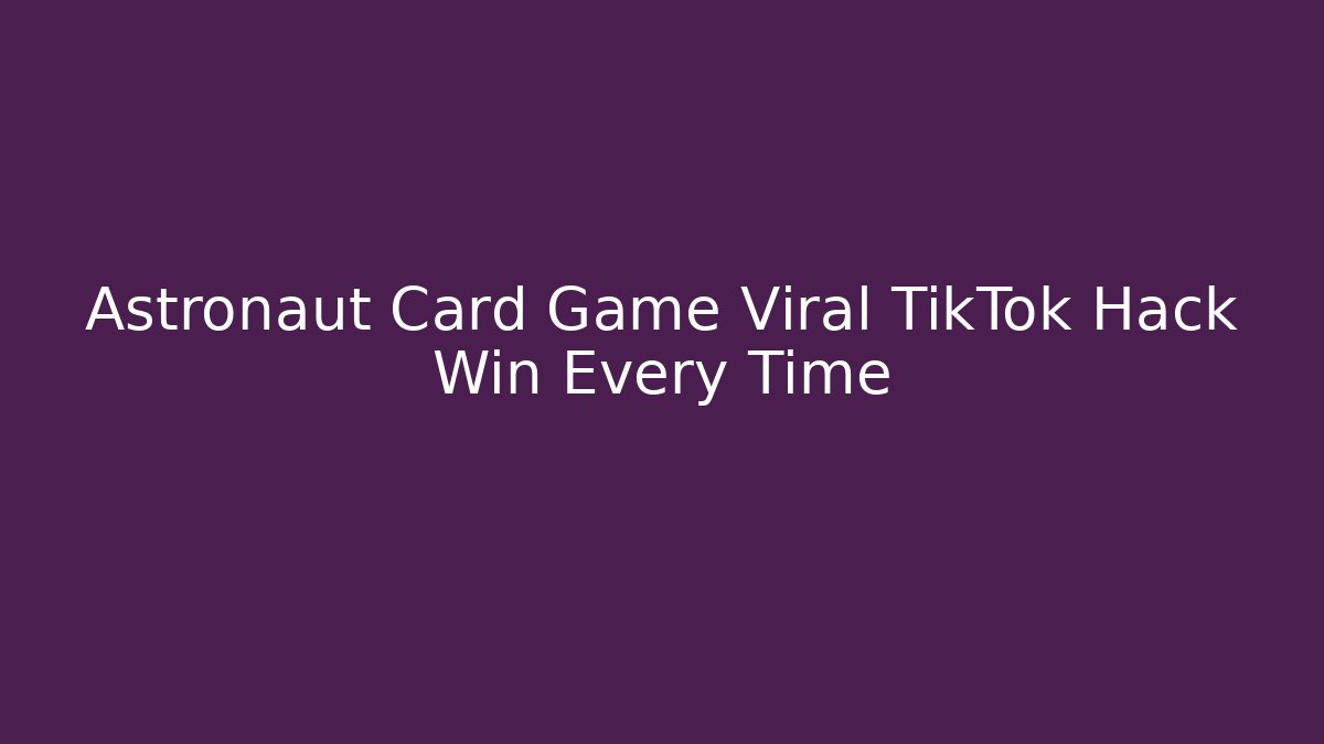 Astronaut Card Game Viral TikTok Hack Win Every Time