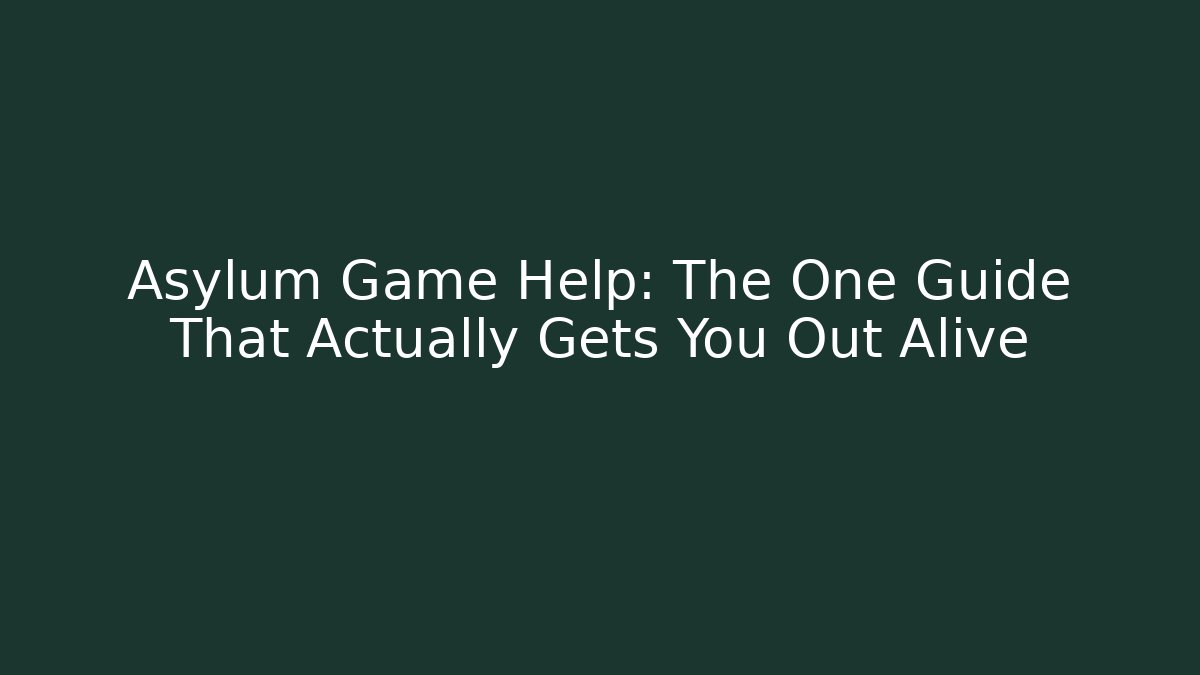 Asylum Game Help: The One Guide That Actually Gets You Out Alive - Vintage E-Juice