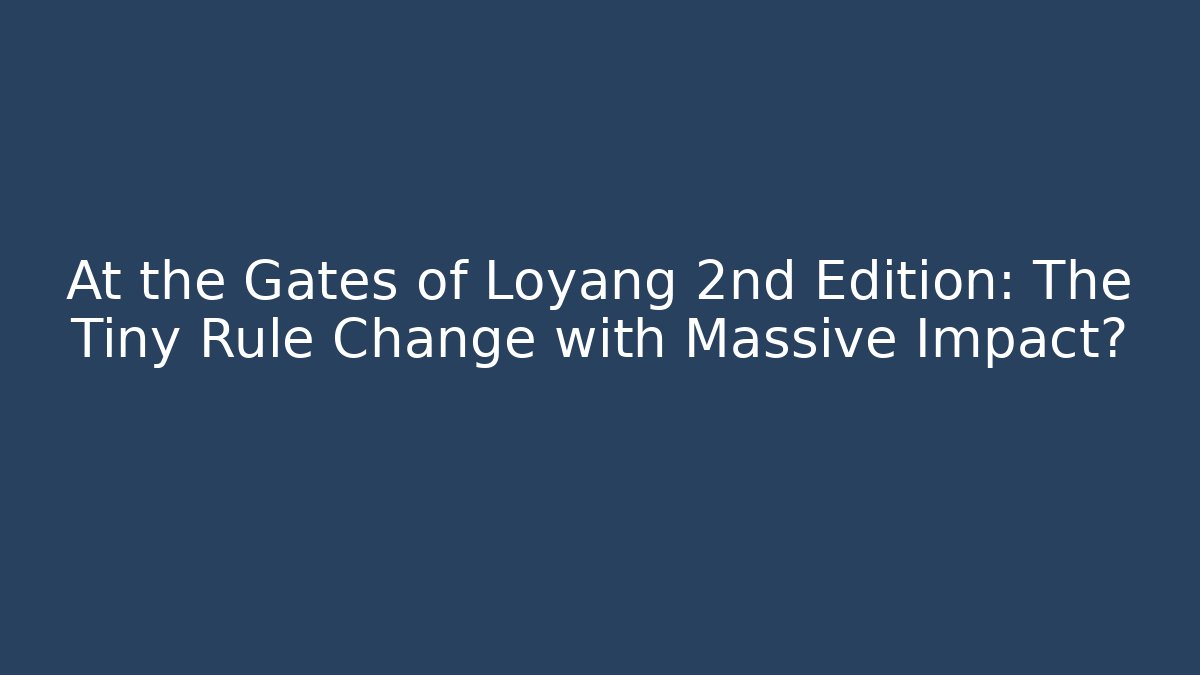 At the Gates of Loyang 2nd Edition: The Tiny Rule Change with Massive Impact? - Vintage E-Juice