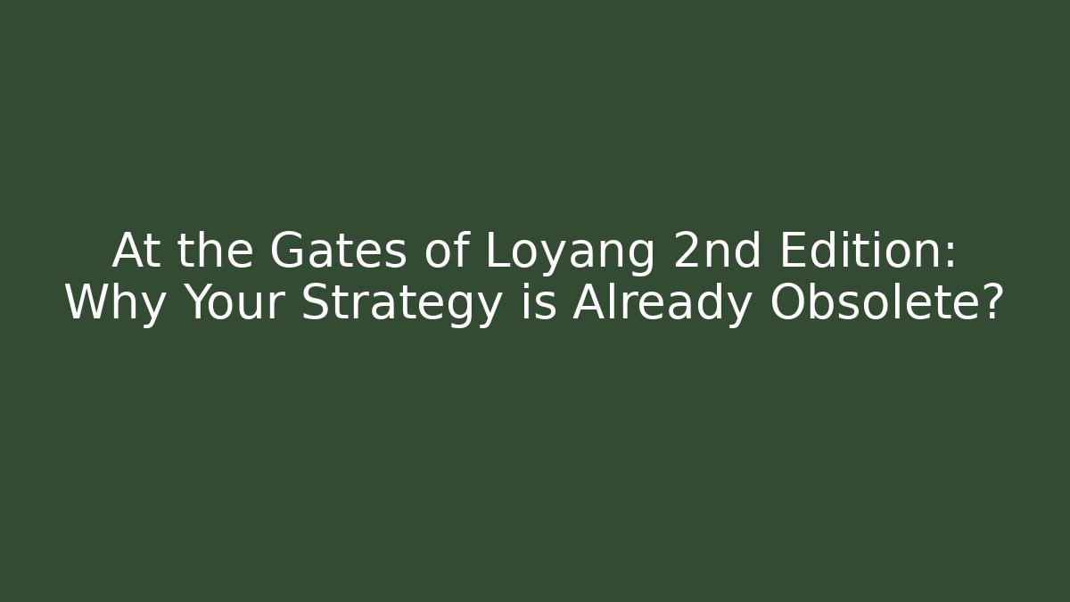 At the Gates of Loyang 2nd Edition: Why Your Strategy is Already Obsolete?