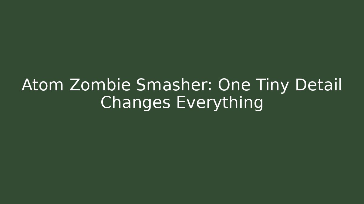 Atom Zombie Smasher: One Tiny Detail Changes Everything - Vintage E-Juice