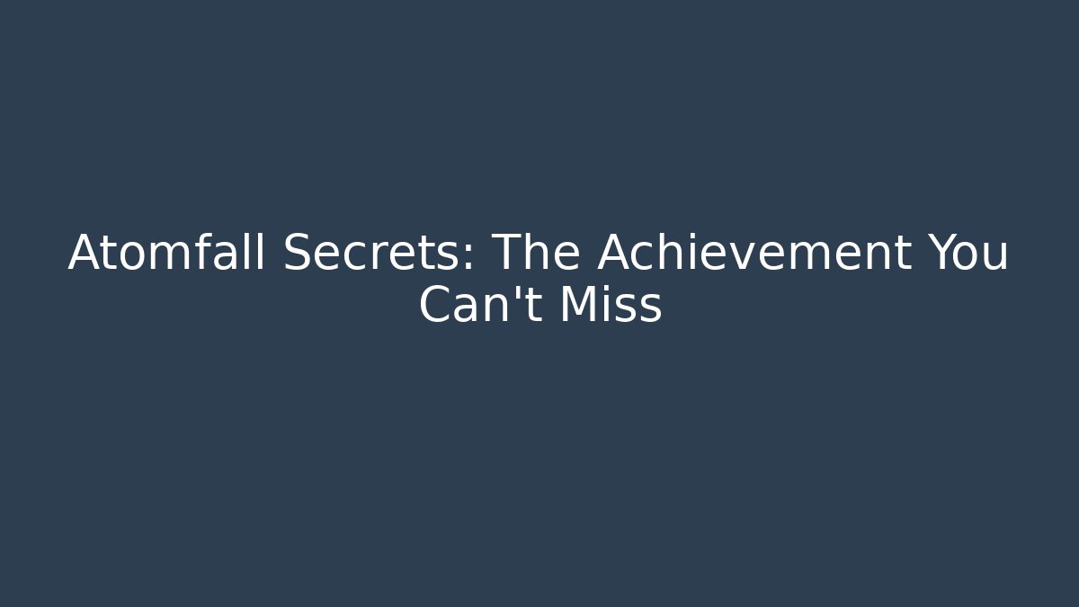 Atomfall Secrets: The Achievement You Can't Miss - Vintage E-Juice
