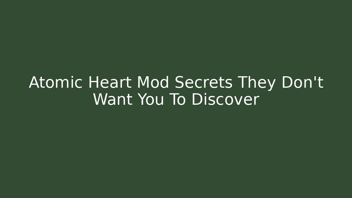 Atomic Heart Mod Secrets They Don’t Want You To Discover