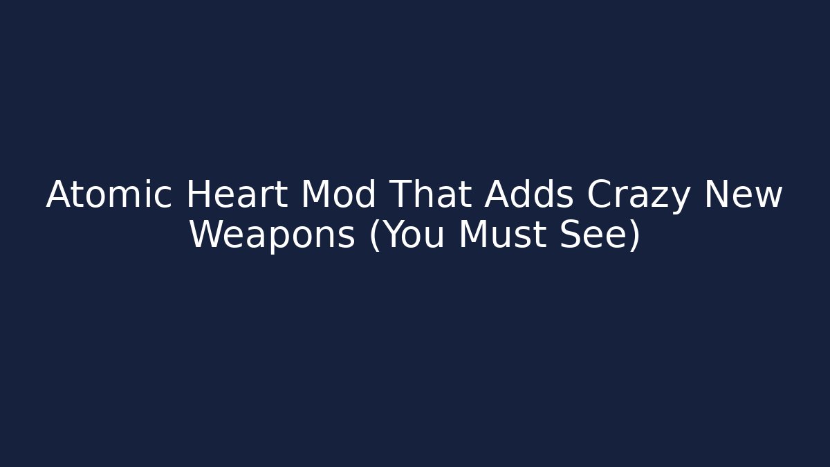 Atomic Heart Mod That Adds Crazy New Weapons (You Must See)