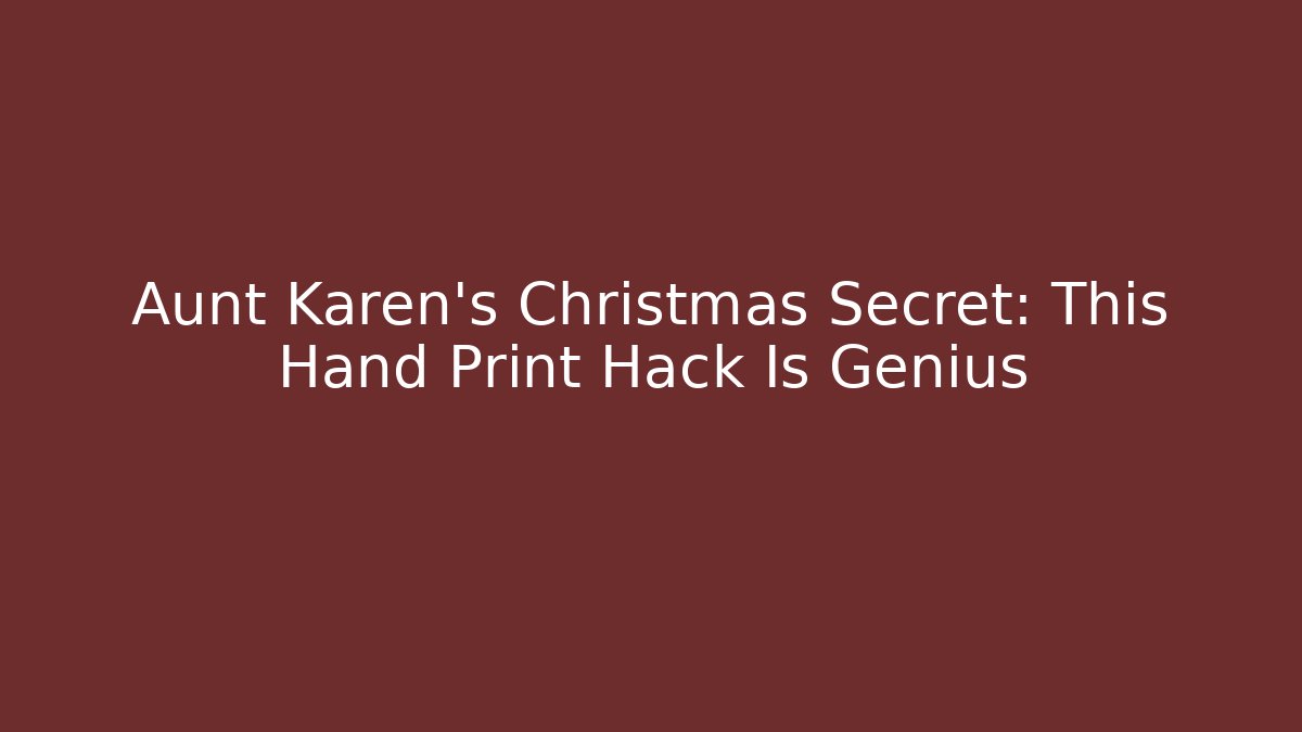 Aunt Karen's Christmas Secret: This Hand Print Hack Is Genius