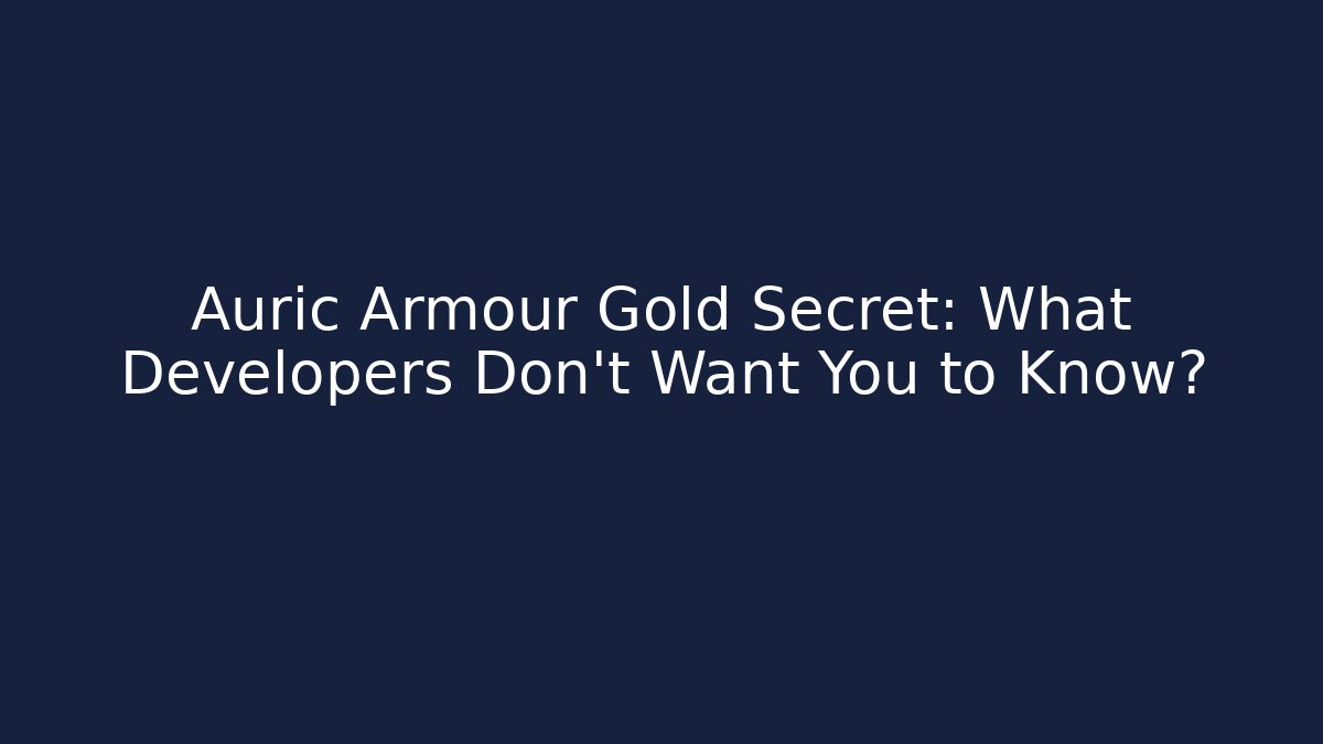 Auric Armour Gold Secret: What Developers Don’t Want You to Know?