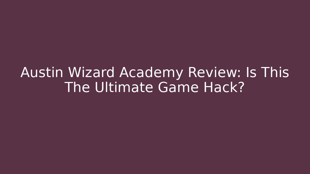 Austin Wizard Academy Review: Is This The Ultimate Game Hack? - Vintage E-Juice