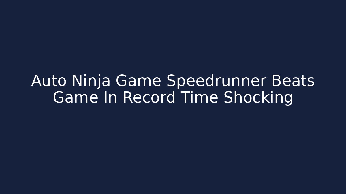 Auto Ninja Game Speedrunner Beats Game In Record Time Shocking