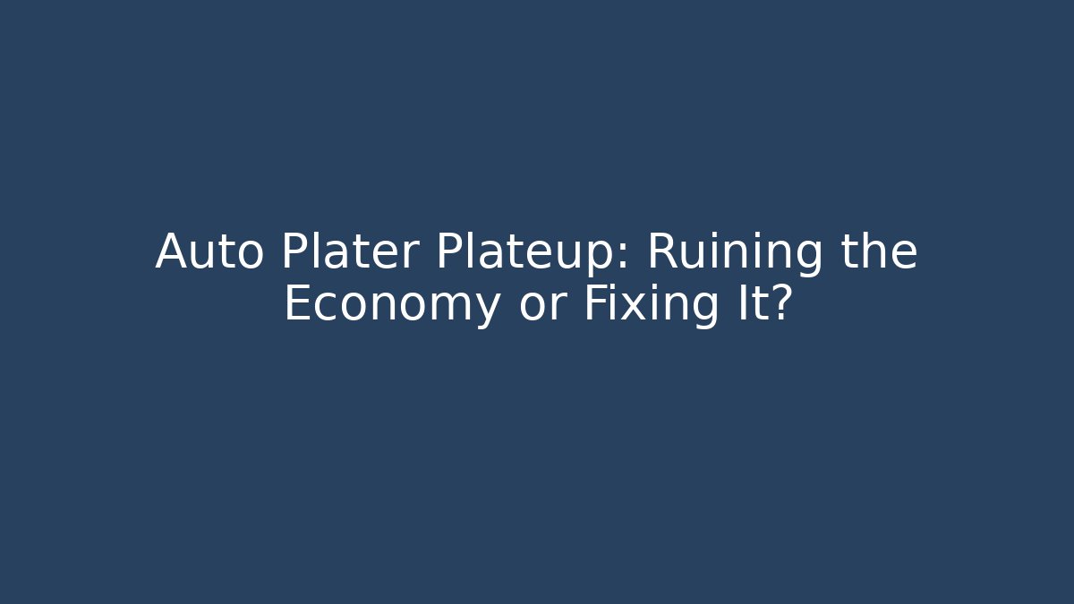Auto Plater Plateup: Ruining the Economy or Fixing It? - Vintage E-Juice