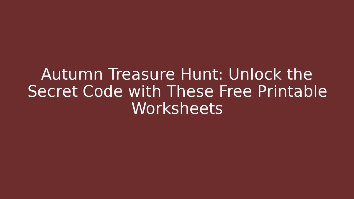 Autumn Treasure Hunt: Unlock the Secret Code with These Free Printable Worksheets