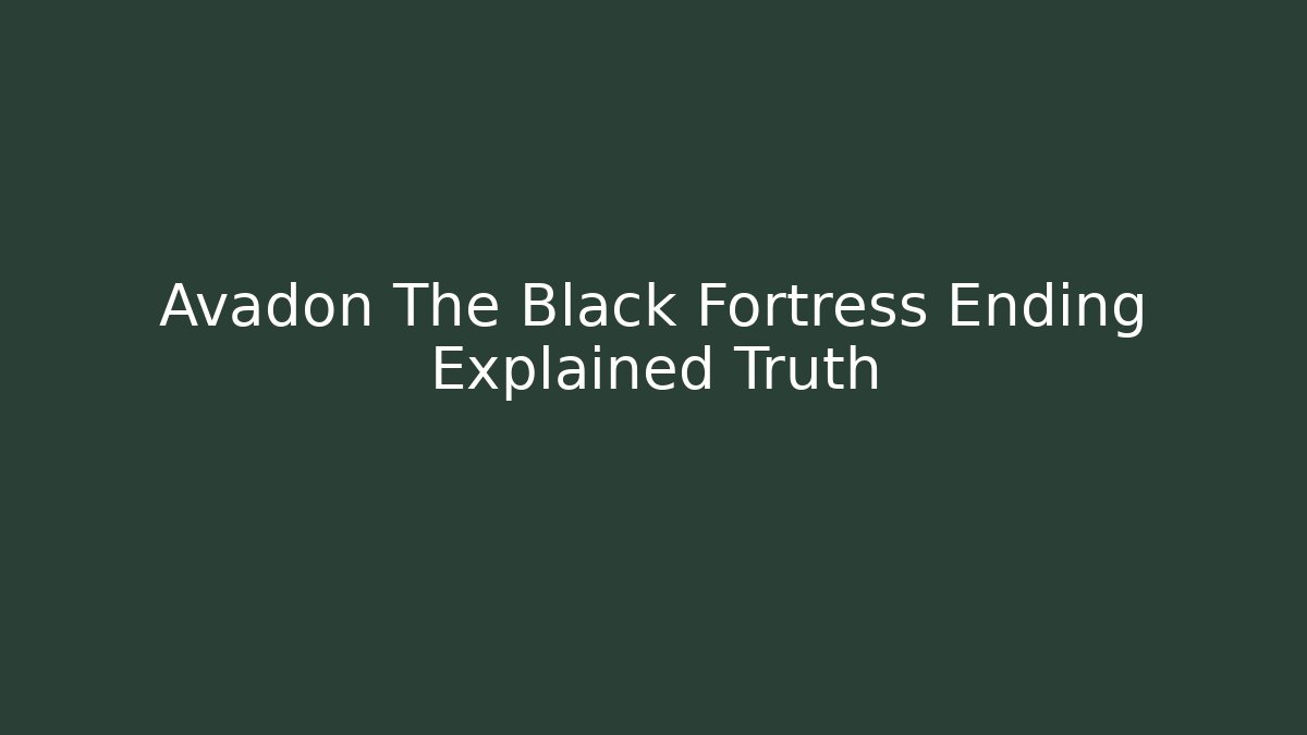 Avadon The Black Fortress Ending Explained Truth