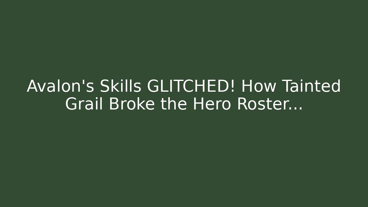 Avalon’s Skills GLITCHED! How Tainted Grail Broke the Hero Roster…