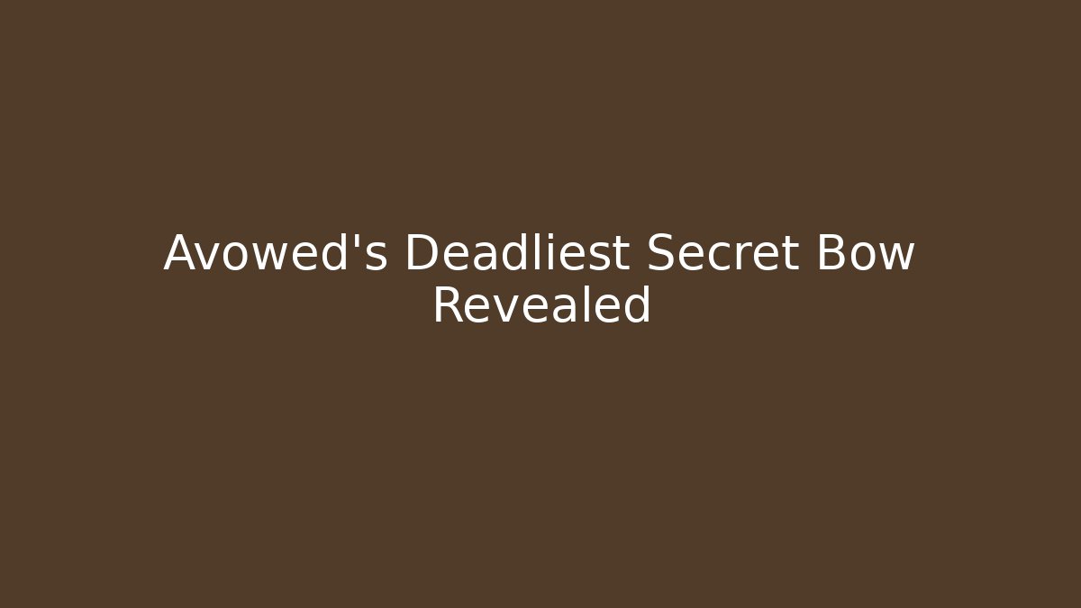 Avowed's Deadliest Secret Bow Revealed
