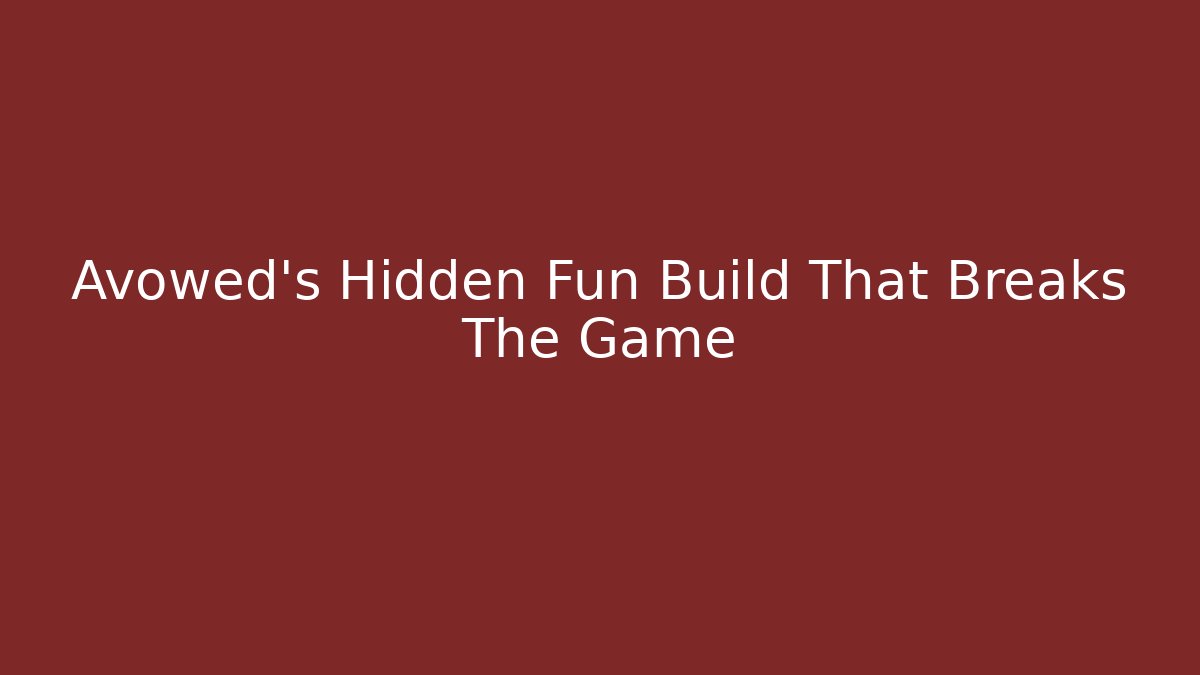 Avowed's Hidden Fun Build That Breaks The Game