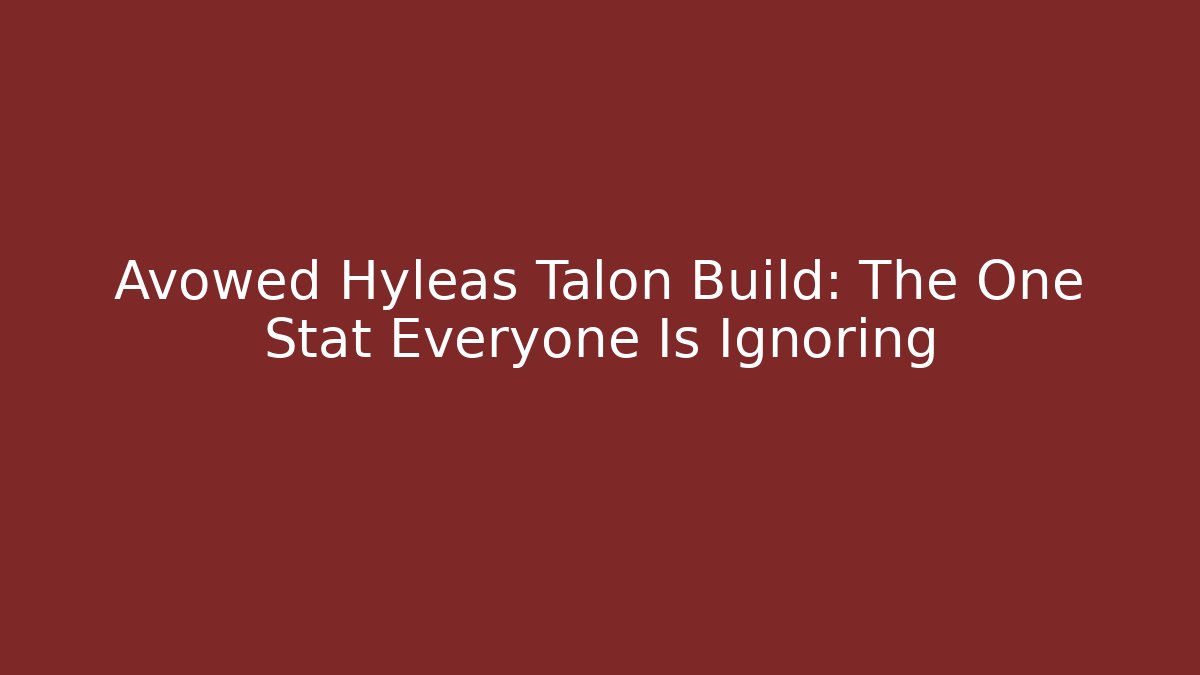 Avowed Hyleas Talon Build: The One Stat Everyone Is Ignoring