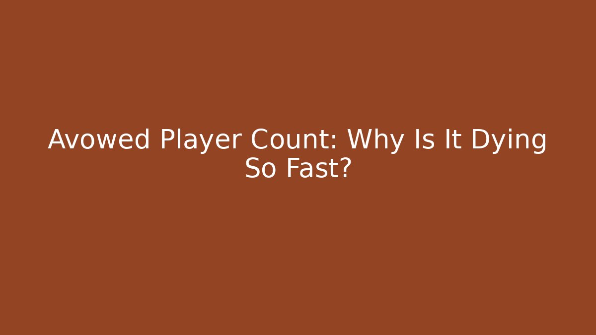 Avowed Player Count: Why Is It Dying So Fast?