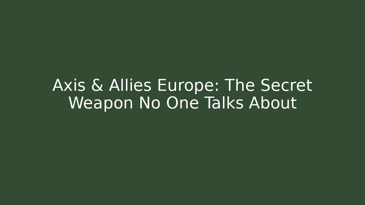 Axis & Allies Europe: The Secret Weapon No One Talks About - Vintage E-Juice