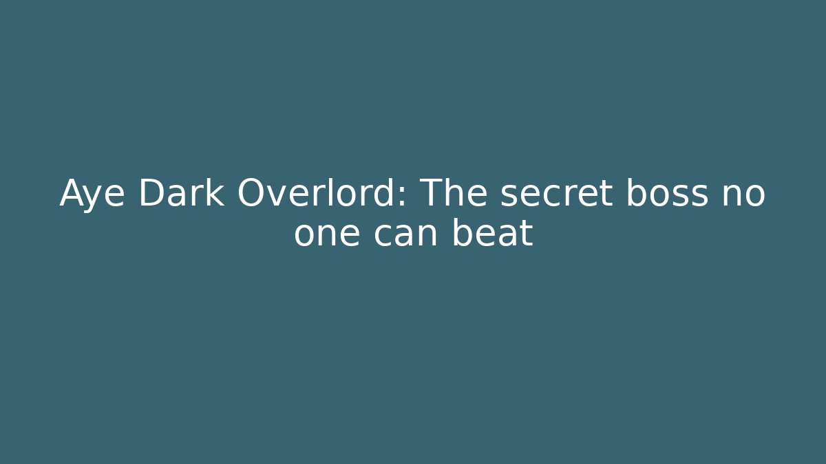 Aye Dark Overlord: The secret boss no one can beat