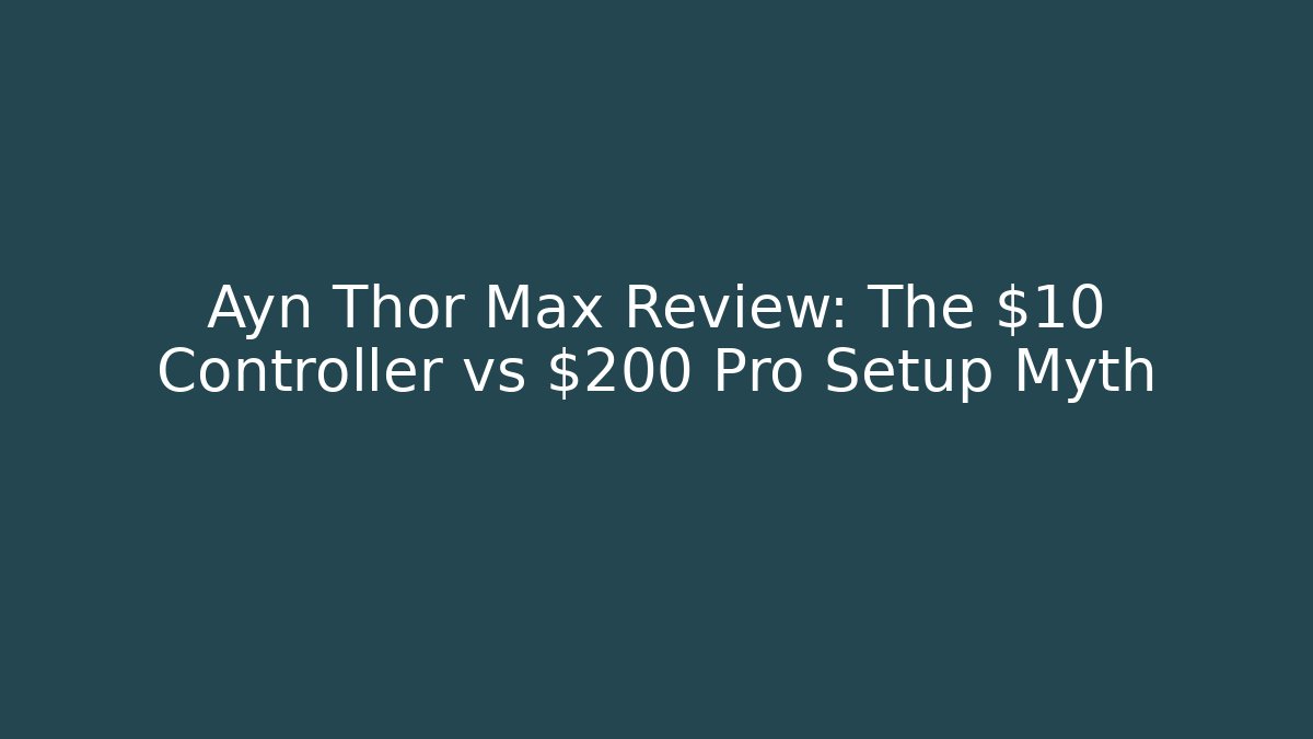 Ayn Thor Max Review: The $10 Controller vs $200 Pro Setup Myth - Vintage E-Juice