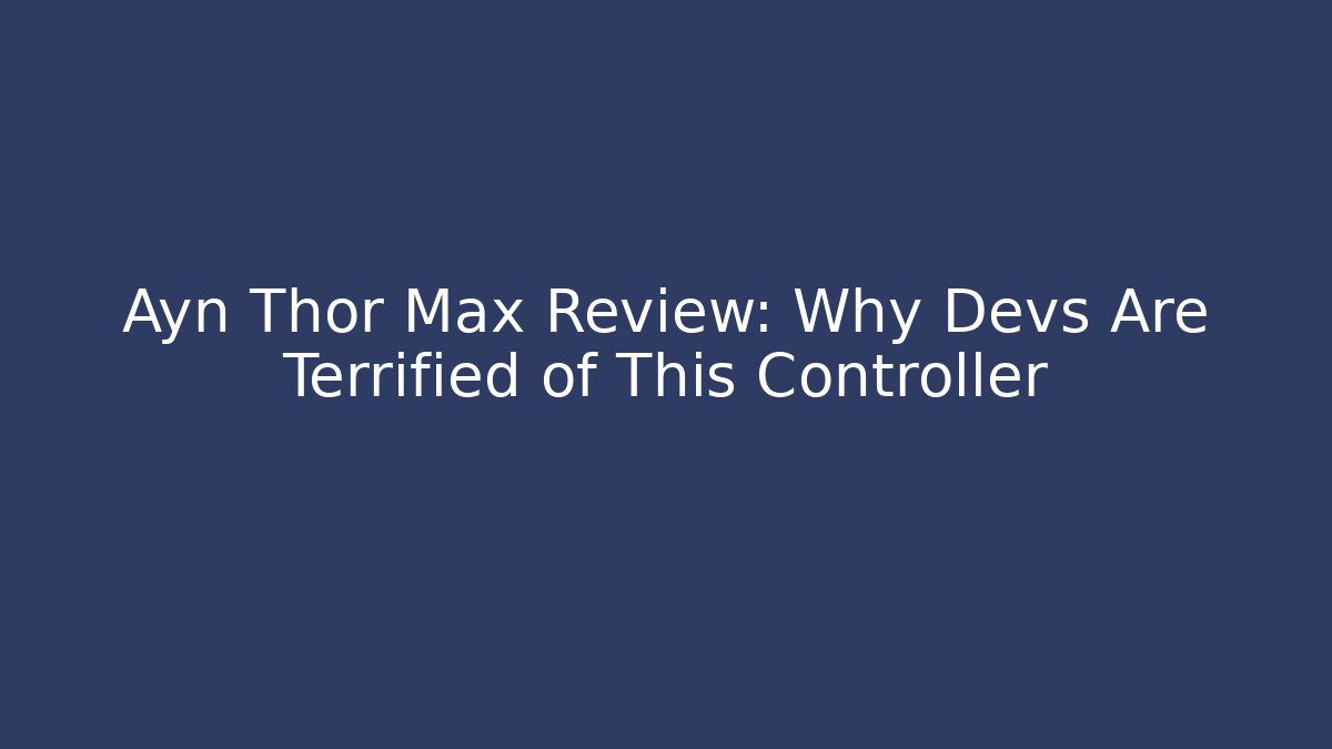 Ayn Thor Max Review: Why Devs Are Terrified of This Controller