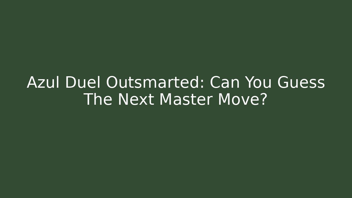 Azul Duel Outsmarted: Can You Guess The Next Master Move?