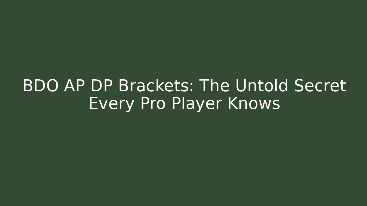 BDO AP DP Brackets: The Untold Secret Every Pro Player Knows - Vintage E-Juice