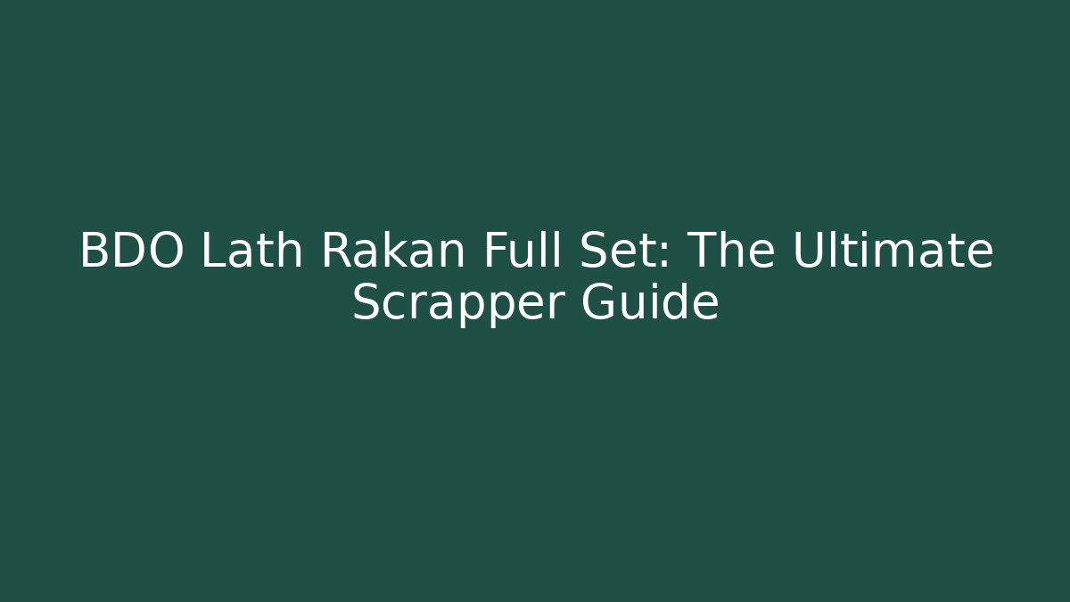BDO Lath Rakan Full Set: The Ultimate Scrapper Guide