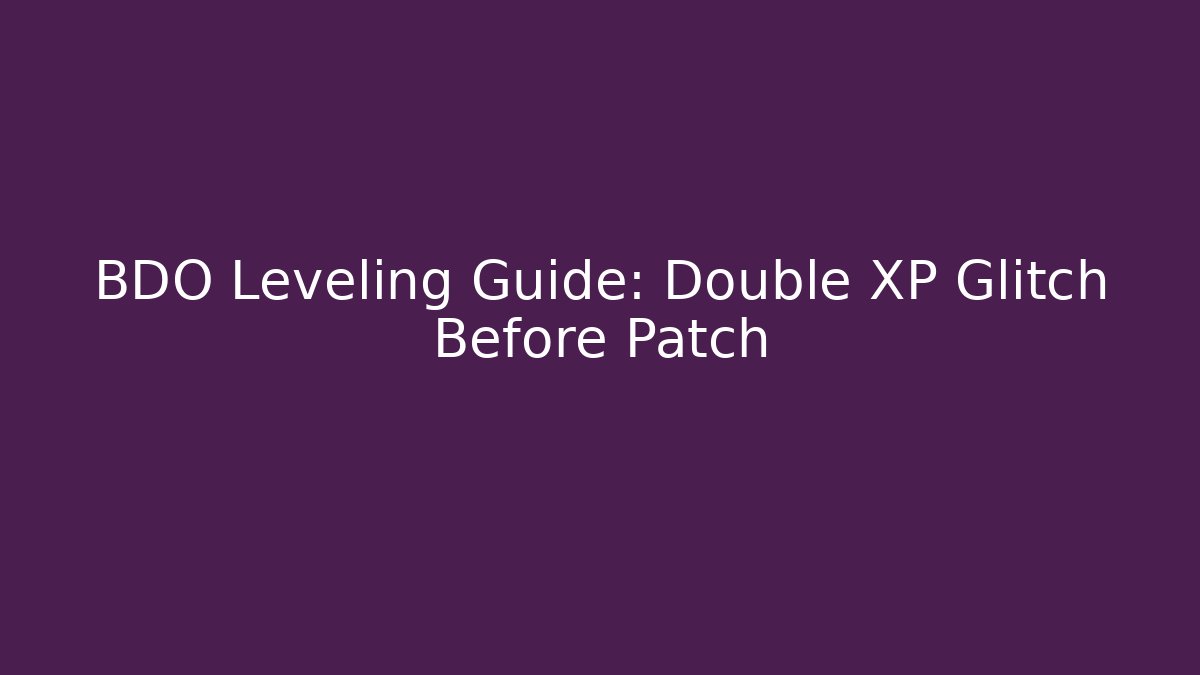 BDO Leveling Guide: Double XP Glitch Before Patch - Vintage E-Juice