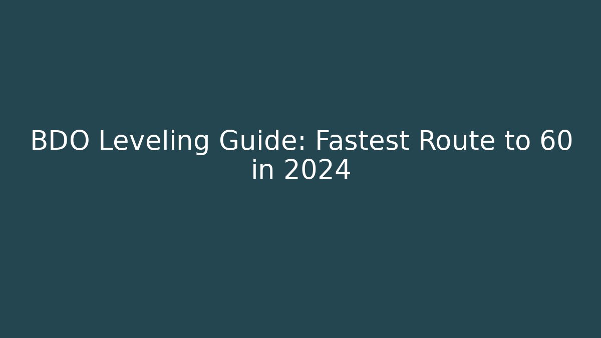 BDO Leveling Guide: Fastest Route to 60 in 2024