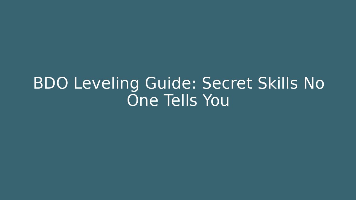 BDO Leveling Guide: Secret Skills No One Tells You